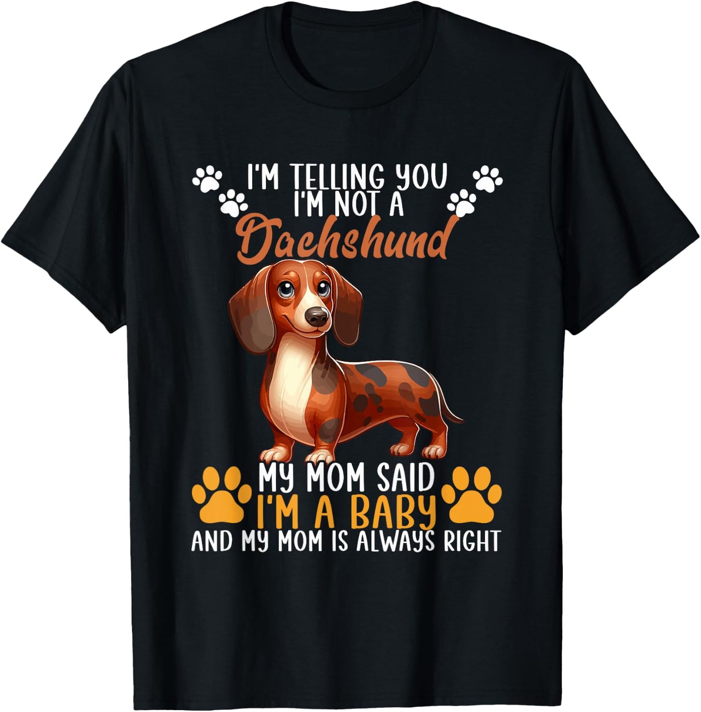 Not A Dachshund Funny Joke My Mom Said I'm Baby T-Shirt - T-Shirt | Black