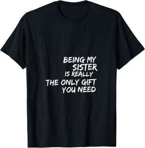 Being my sister is really the only gift you need T-Shirt - T-Shirt | Black