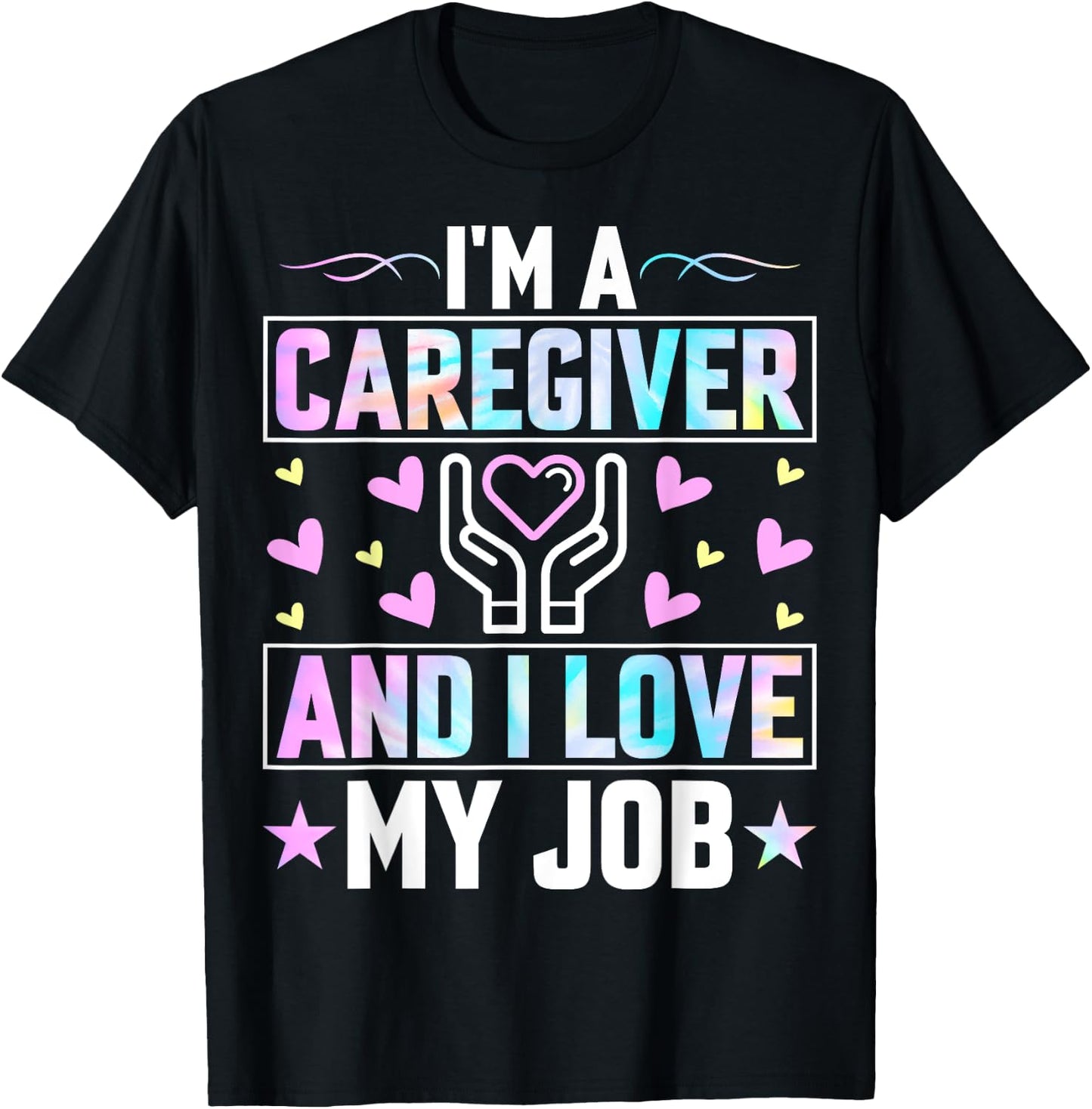 I'm a Caregiver and I Love My Job - Funny Nurse Caregiver T-Shirt - T-Shirt | Black
