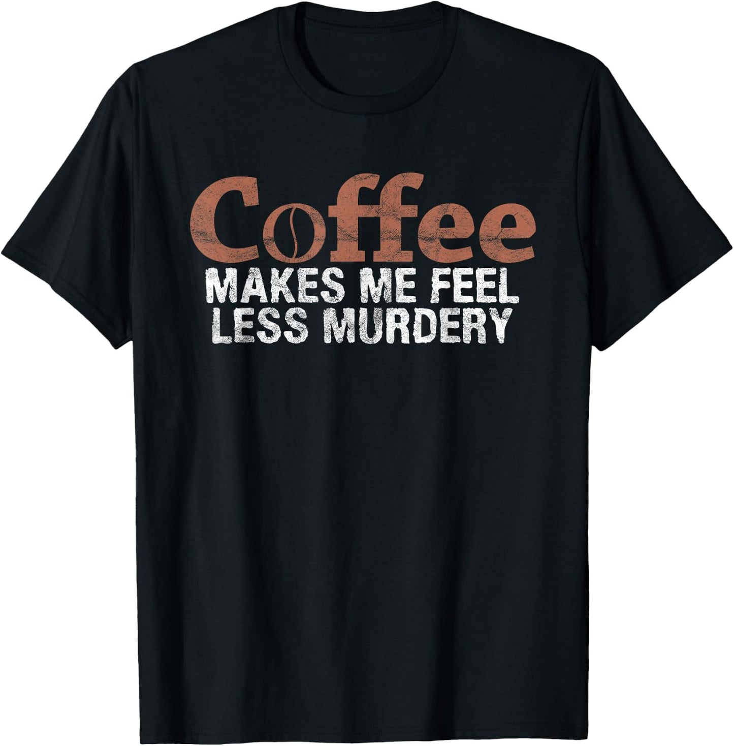 Coffee Makes Me Feel Less Murdery Coffee Lover T-Shirt - T-Shirt | Black