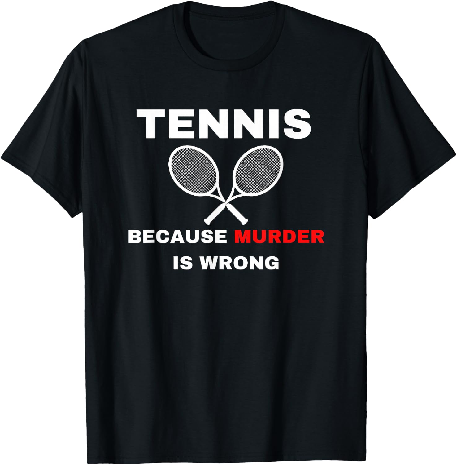 Tennis because Murder is Wrong Funny Tennis Lovers T-Shirt - T-Shirt | Black