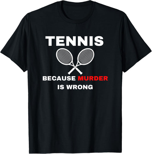 Tennis because Murder is Wrong Funny Tennis Lovers T-Shirt - T-Shirt | Black