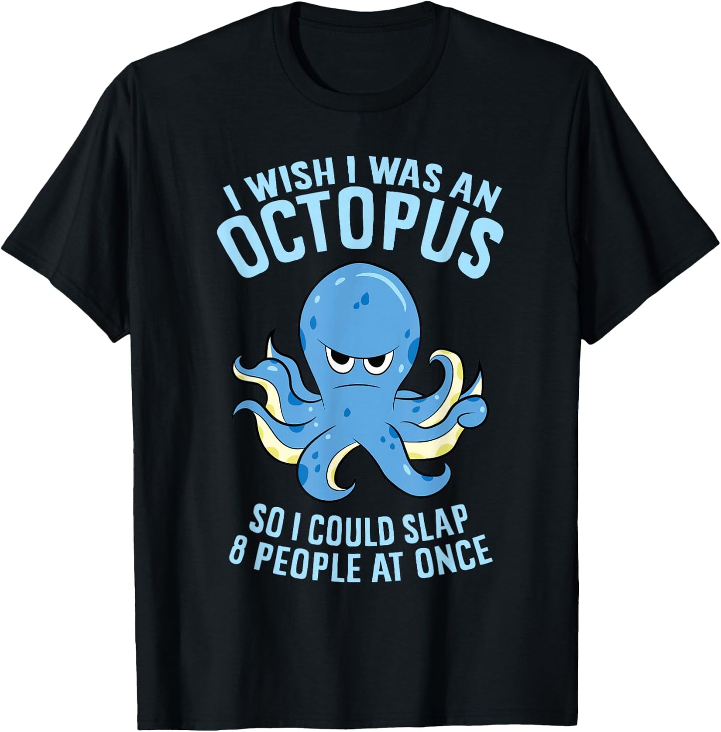 I Wish I Was An Octopus Slap 8 People At Once Funny Octopus T-Shirt - T-Shirt | Black