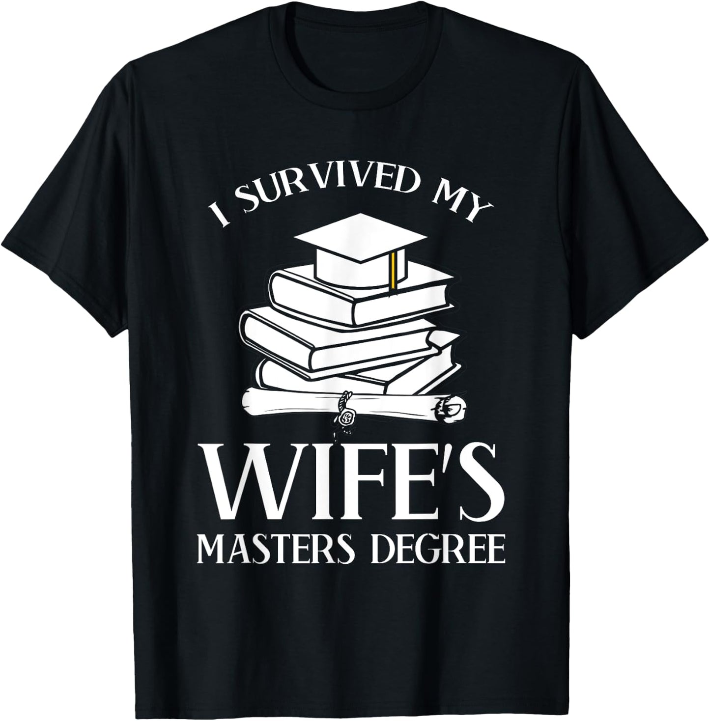 I Survived My Wife's Masters Degree Graduation Book Lovers T-Shirt - T-Shirt | Black
