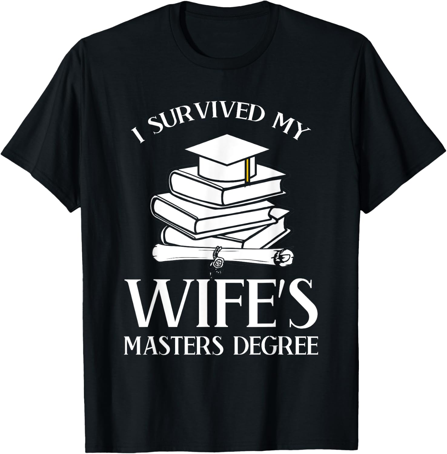 I Survived My Wife's Masters Degree Graduation Book Lovers T-Shirt - T-Shirt | Black
