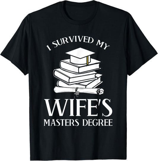 I Survived My Wife's Masters Degree Graduation Book Lovers T-Shirt - T-Shirt | Black