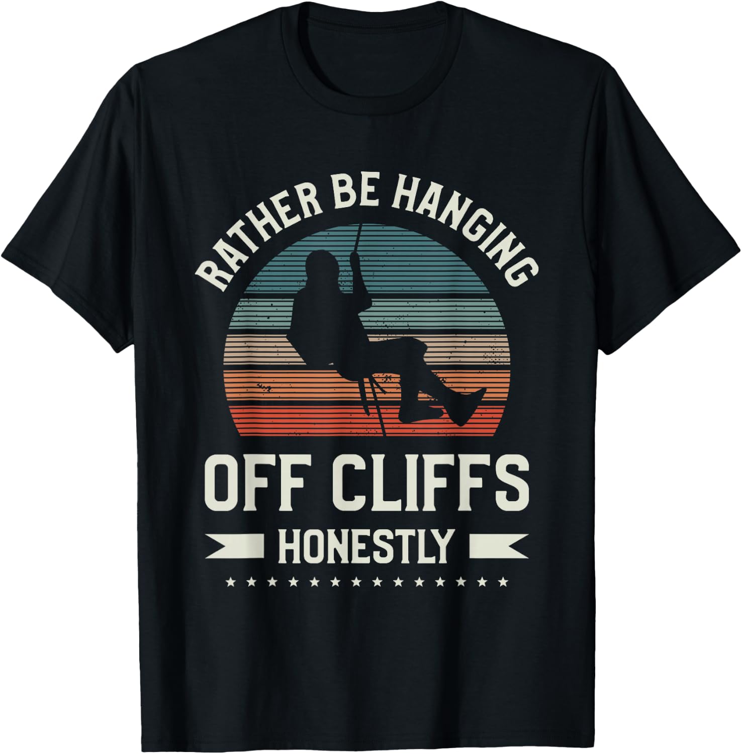 Rather Be Hanging Off Cliffs Honestly Rappelling T-Shirt - T-Shirt | Black