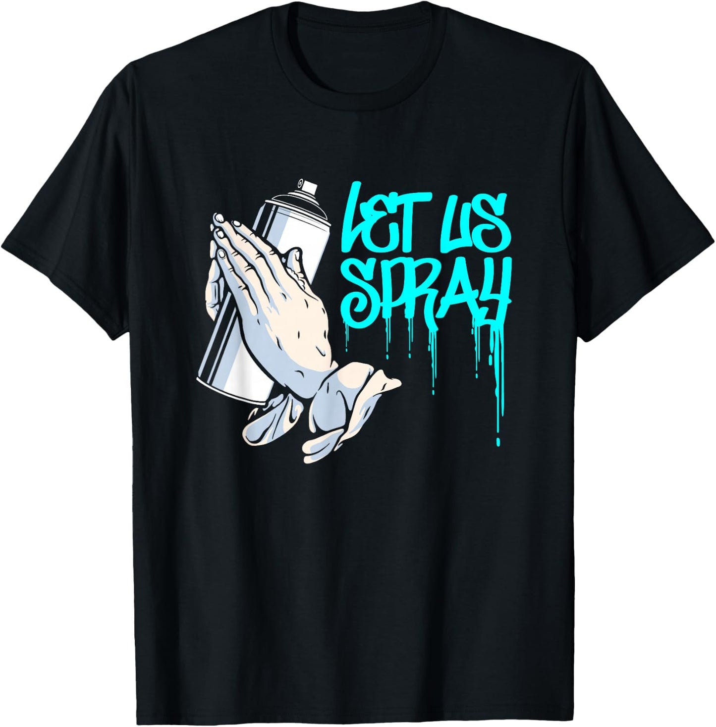 Let Us Spray | Urban Art Spray Paint | Graffiti Artist T-Shirt - T-Shirt | Black