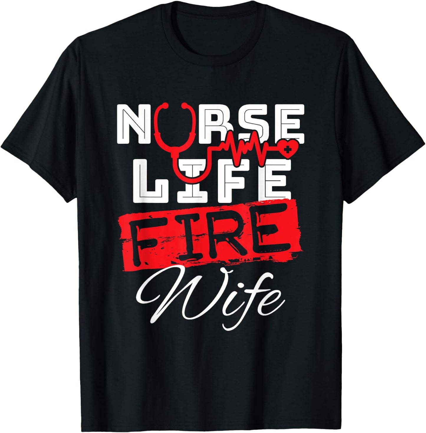 Nurse Life Fire Wife Nursing Firefighter Spouse T-Shirt - T-Shirt | Black