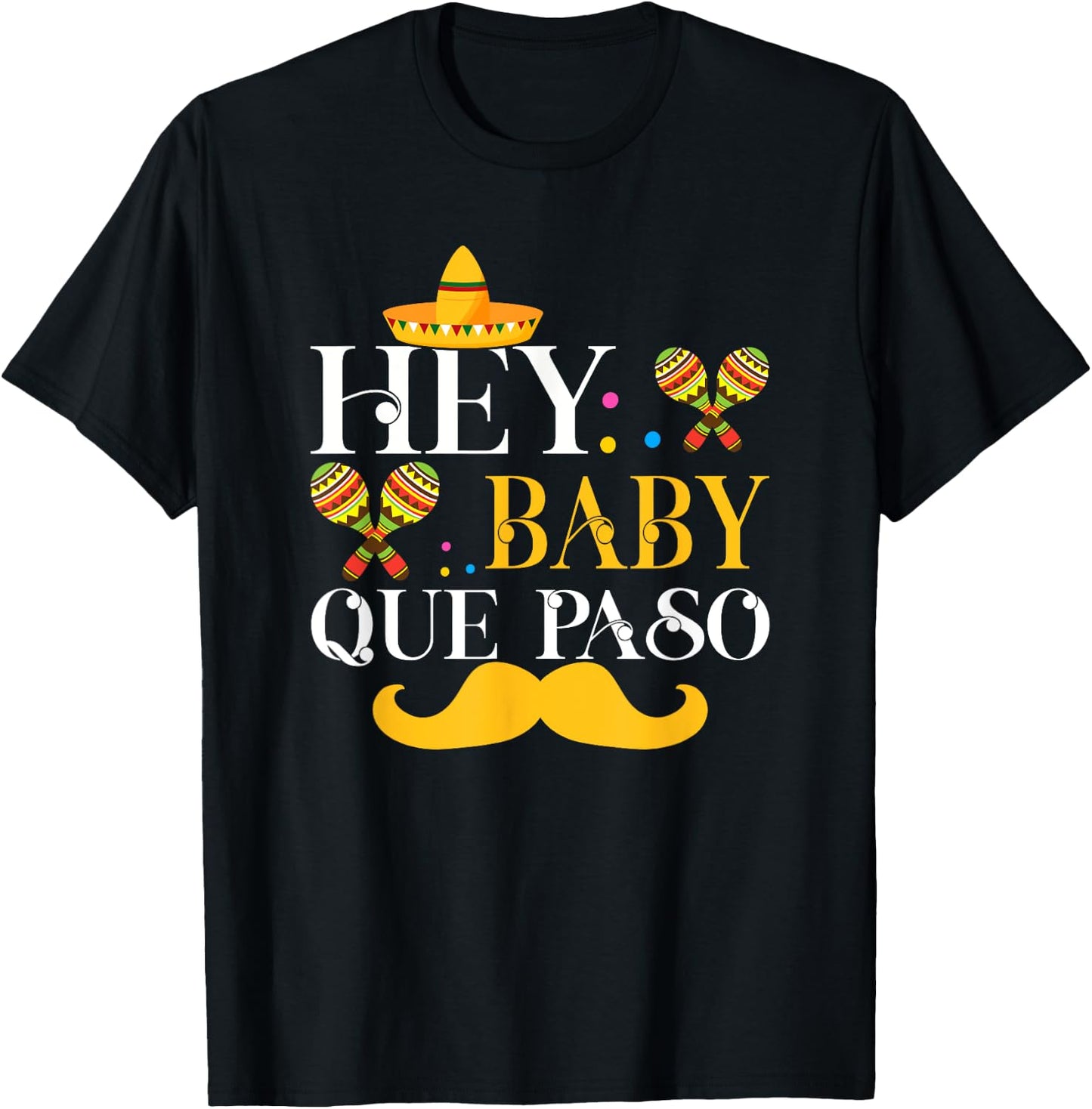 Hey Baby Que Paso Mexican Pride Cinco De Mayo Festival T-Shirt - T-Shirt | Black