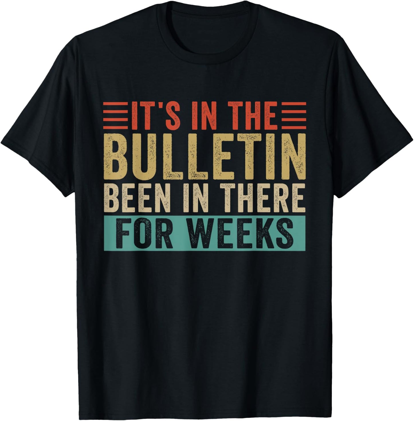 It's In The Bulletin Been In There For Weeks T-Shirt - T-Shirt | Black