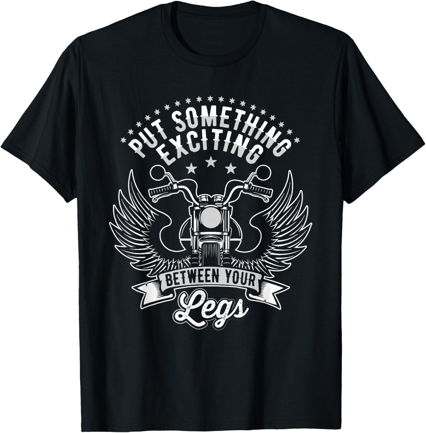 Put Something Exciting Between Your Legs, Funny Biker T-Shirt - T-Shirt | Black