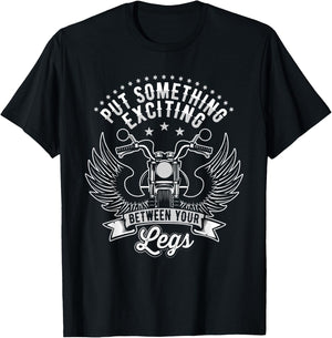 Put Something Exciting Between Your Legs, Funny Biker T-Shirt - T-Shirt | Black