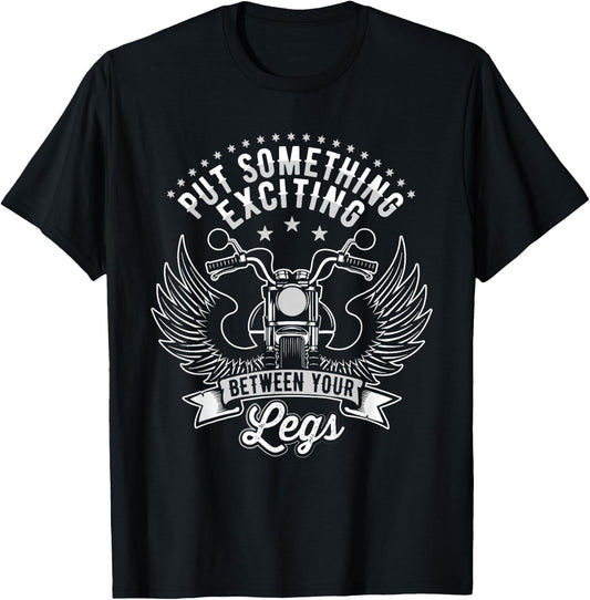 Put Something Exciting Between Your Legs, Funny Biker T-Shirt - T-Shirt | Black