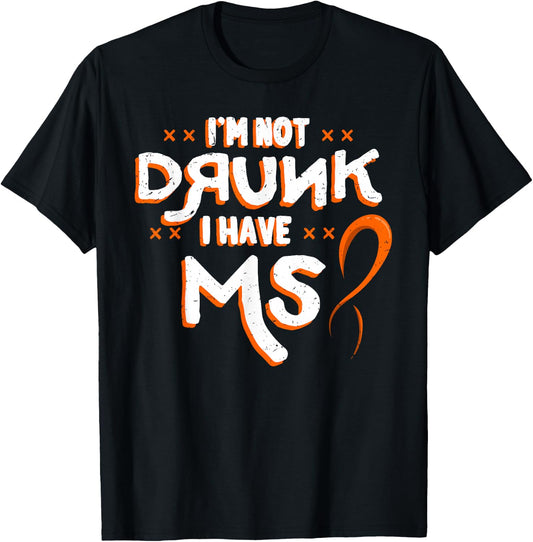 I'm Not Drunk I Have MS Multiple Sclerosis T-Shirt - T-Shirt | Black