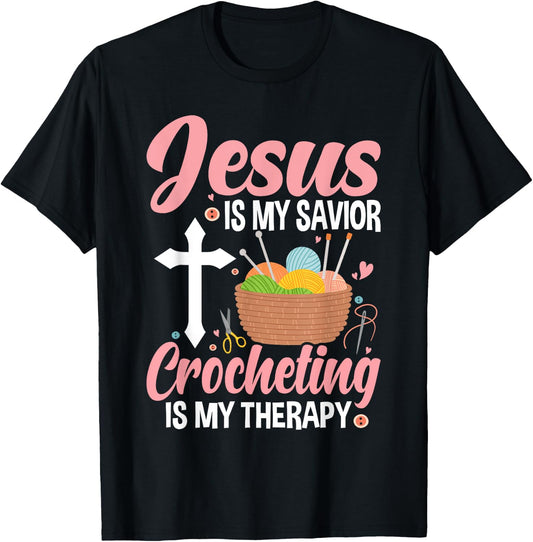 Jesus Is My Savior, Crocheting Is My Therapy Funny Crochet T-Shirt - T-Shirt | Black