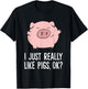 Pigs Lover I Just Really Like Pigs, OK? Cute Pigs T-Shirt - T-Shirt | Black
