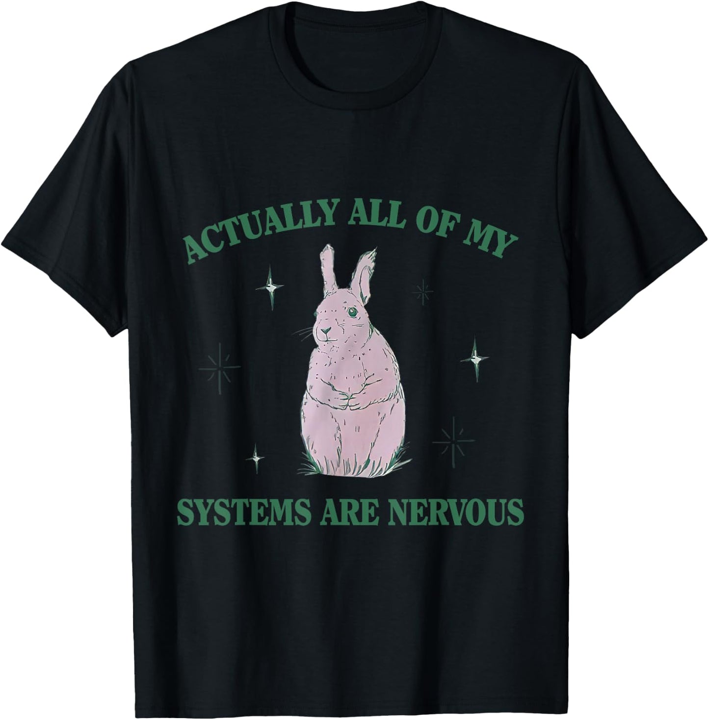 Actually All Of My Systems Are Nervous Bunny Rabbit T-Shirt - T-Shirt | Black