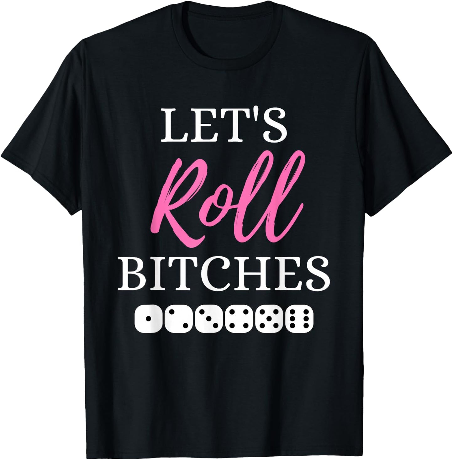 Let's Roll Bitches Funny Player Bunco Dice Game Party Night T-Shirt - T-Shirt | Black