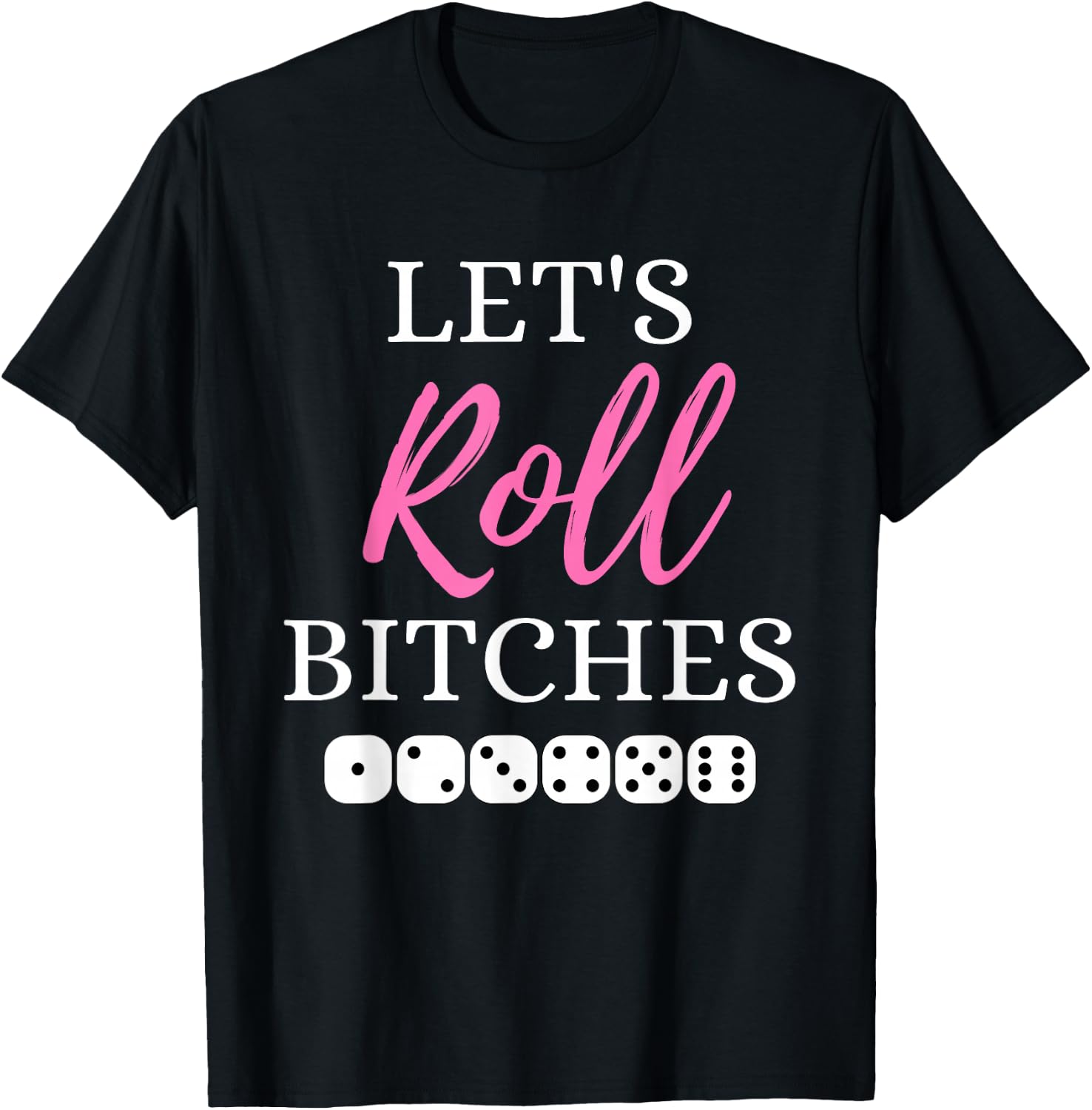 Let's Roll Bitches Funny Player Bunco Dice Game Party Night T-Shirt - T-Shirt | Black