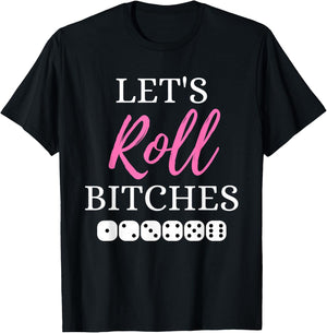 Let's Roll Bitches Funny Player Bunco Dice Game Party Night T-Shirt - T-Shirt | Black