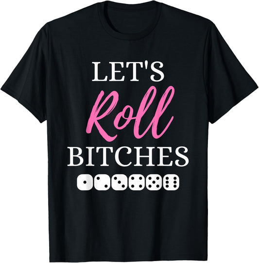 Let's Roll Bitches Funny Player Bunco Dice Game Party Night T-Shirt - T-Shirt | Black
