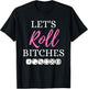 Let's Roll Bitches Funny Player Bunco Dice Game Party Night T-Shirt - T-Shirt | Black