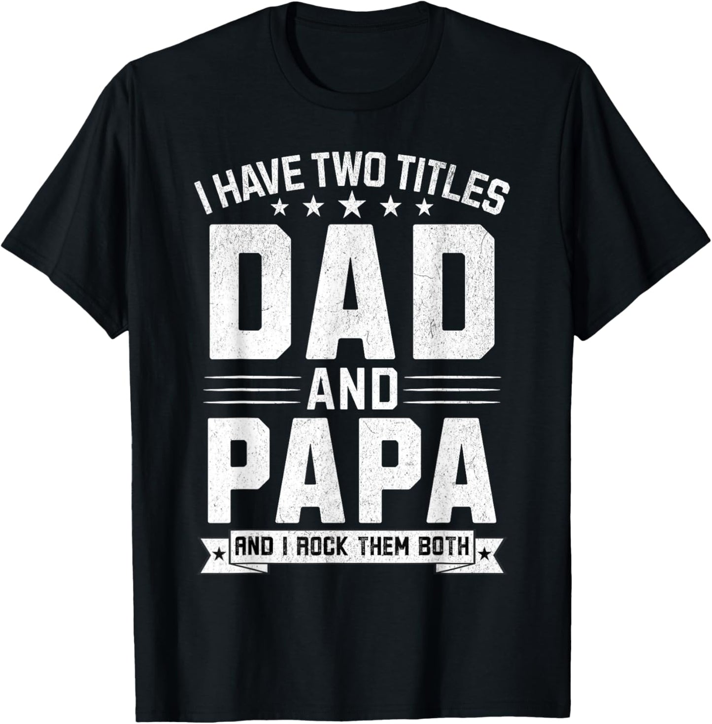 I Have Two Titles Dad And Papa Funny Papa Father's Day T-Shirt - T-Shirt | Black