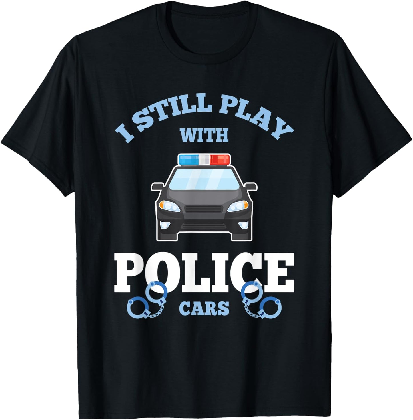 I Still Play With Police Cars Proud Policeman Distressed T-Shirt - T-Shirt | Black