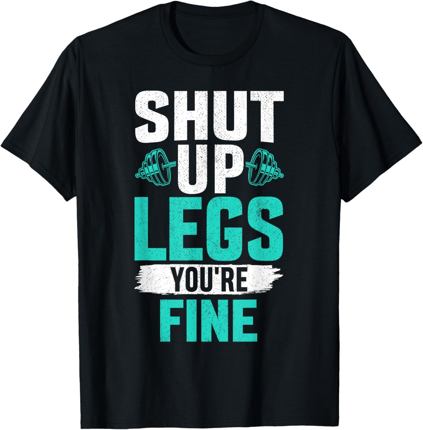 Shut Up Legs You're Fine - Funny Workout T-Shirt - T-Shirt | Black