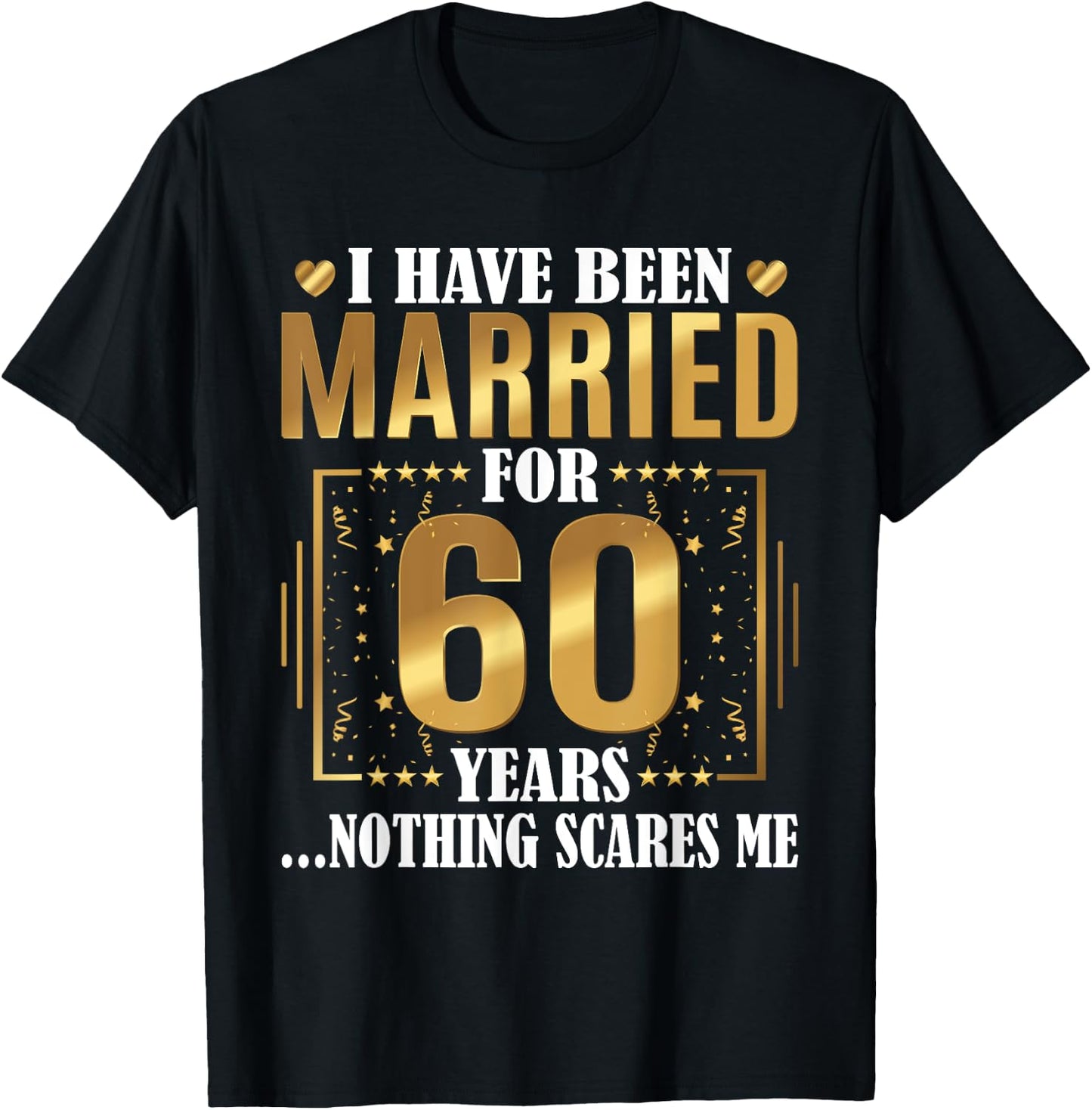I Have Been Married for 60 Years - 60th Wedding Anniversary T-Shirt - T-Shirt | Black