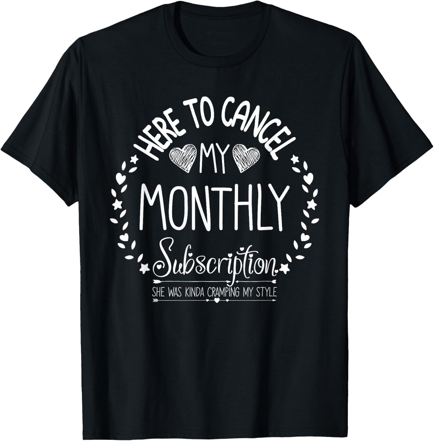 Here to Cancel My Monthly Subscription - Funny Hysterectomy T-Shirt - T-Shirt | Black