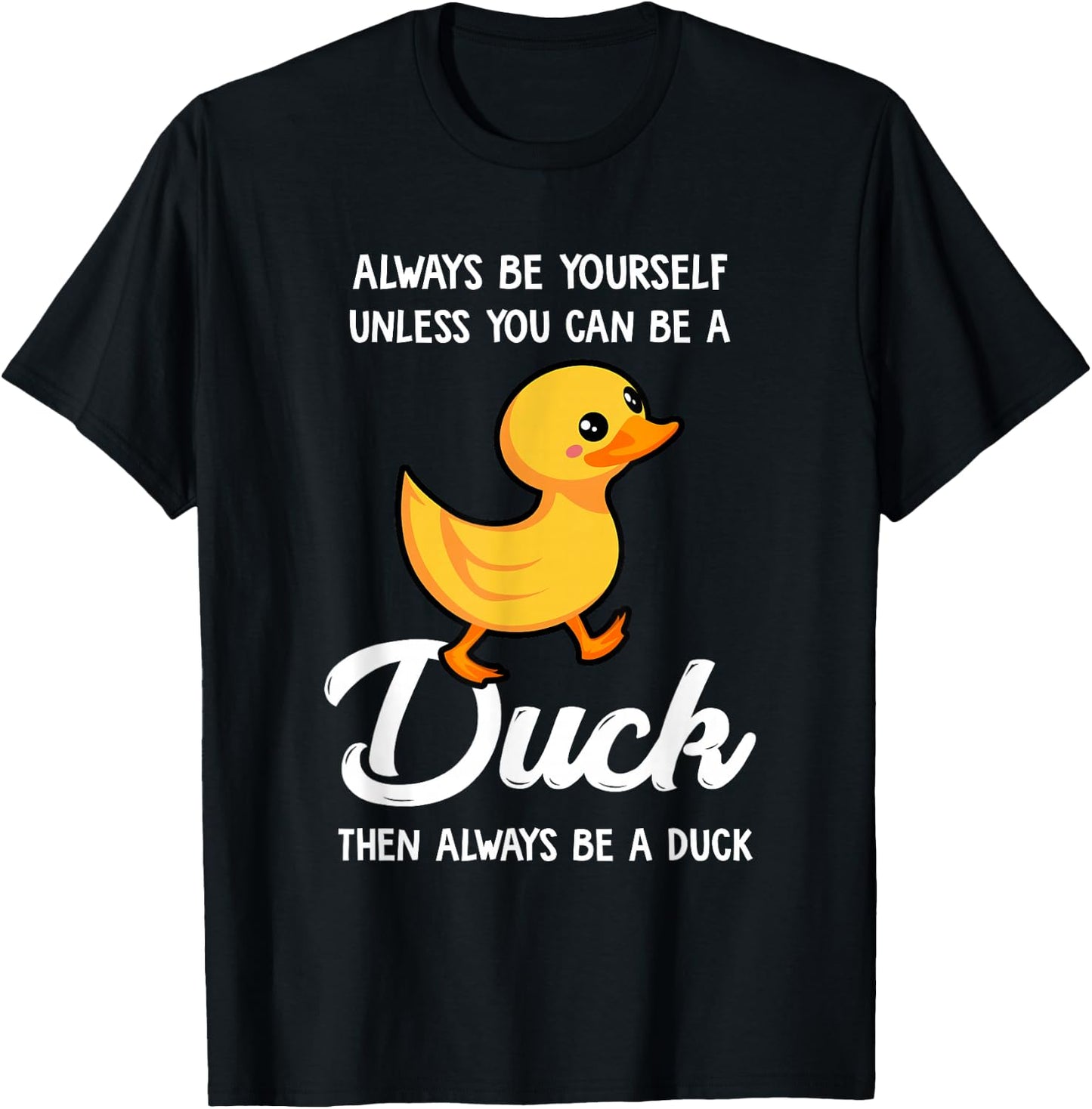 Always Be Yourself Unless You Can Be A Duck - Duck Lover Small T-Shirt - T-Shirt | Black