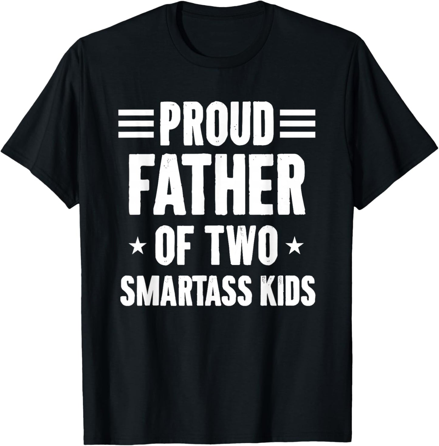 Proud Father of Two Smartass Kids Funny Dad Joke T-Shirt - T-Shirt | Black