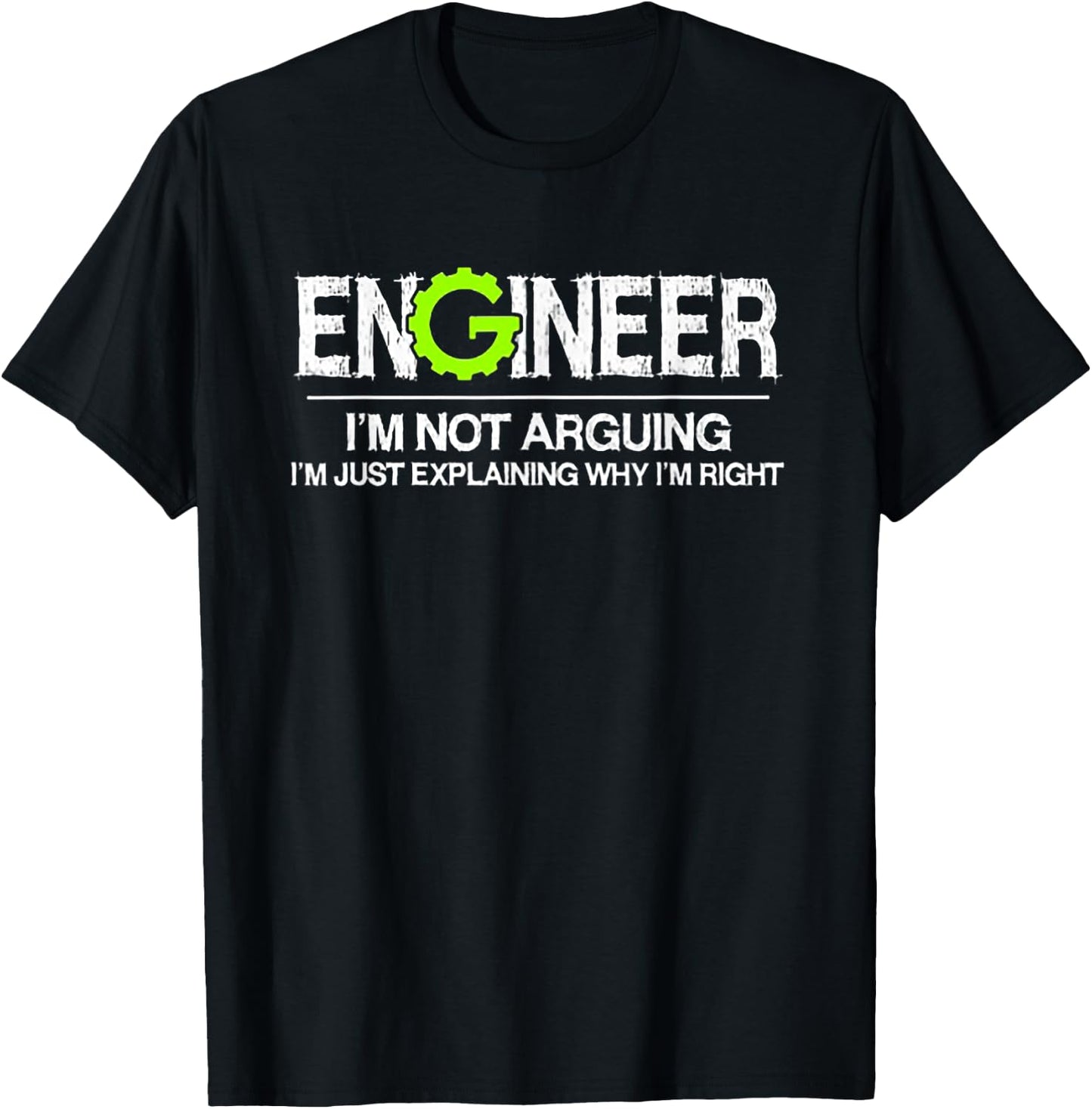 Engineer I'm Not Arguing I'm Just Explaining Why I'm Right T-Shirt - T-Shirt | Black