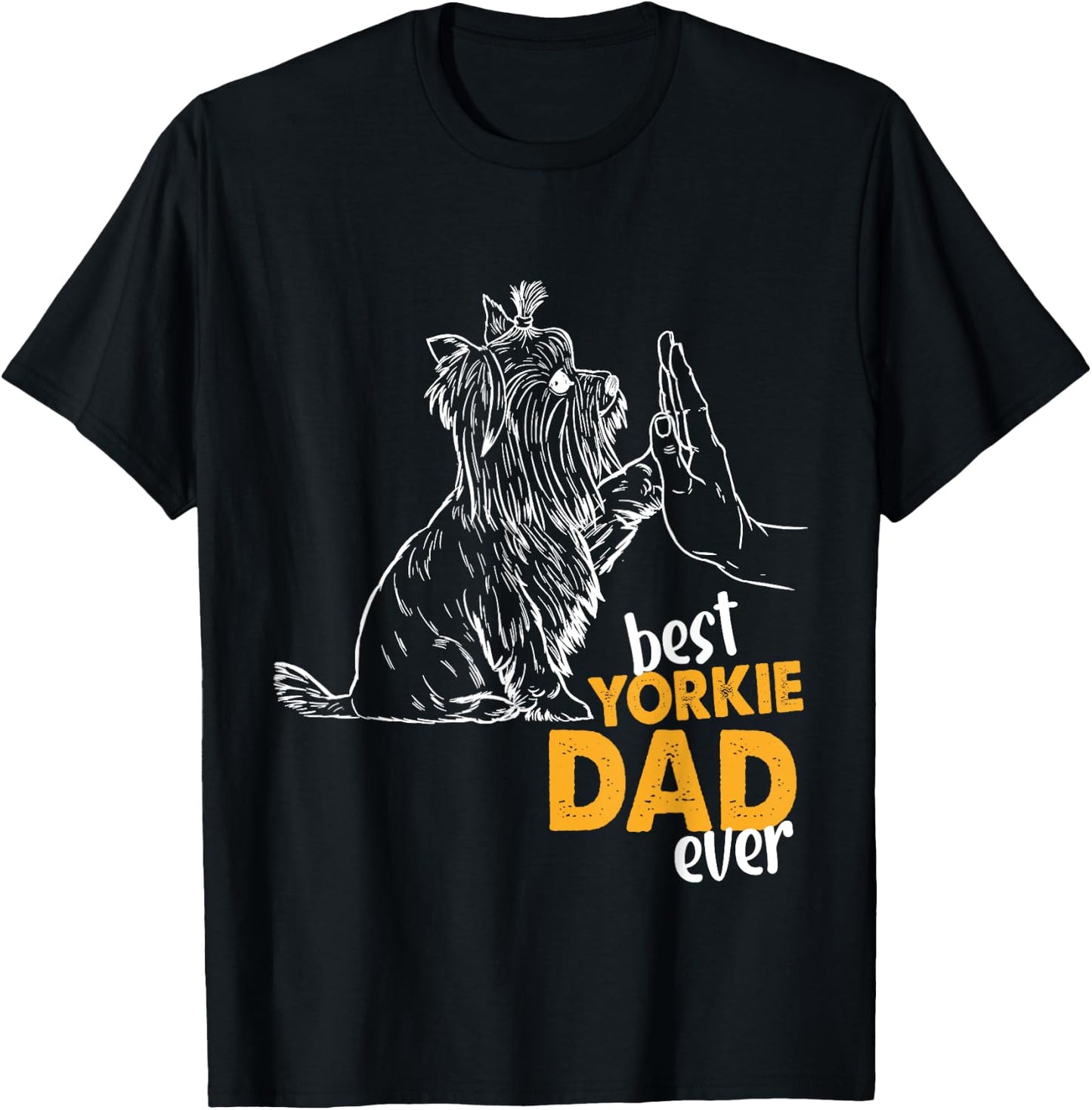 Best Yorkie Dad Ever Dog Yorkie I Love Yorkie Dad T-Shirt - T-Shirt | Black