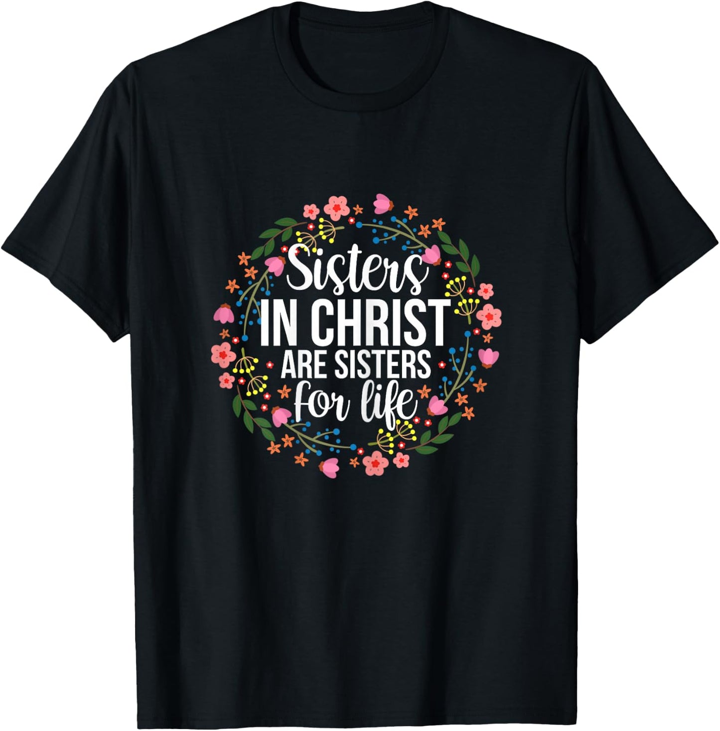 Sisters in Christ Are Sisters for Life Floral T-Shirt - T-Shirt | Black