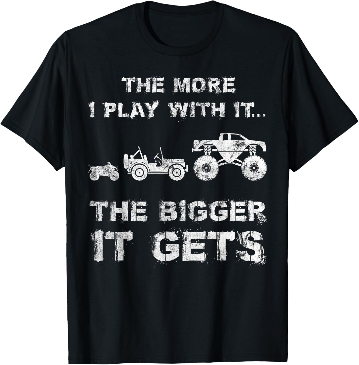 The More I Play With It...The Bigger It Gets Truck T-Shirt - T-Shirt | Black