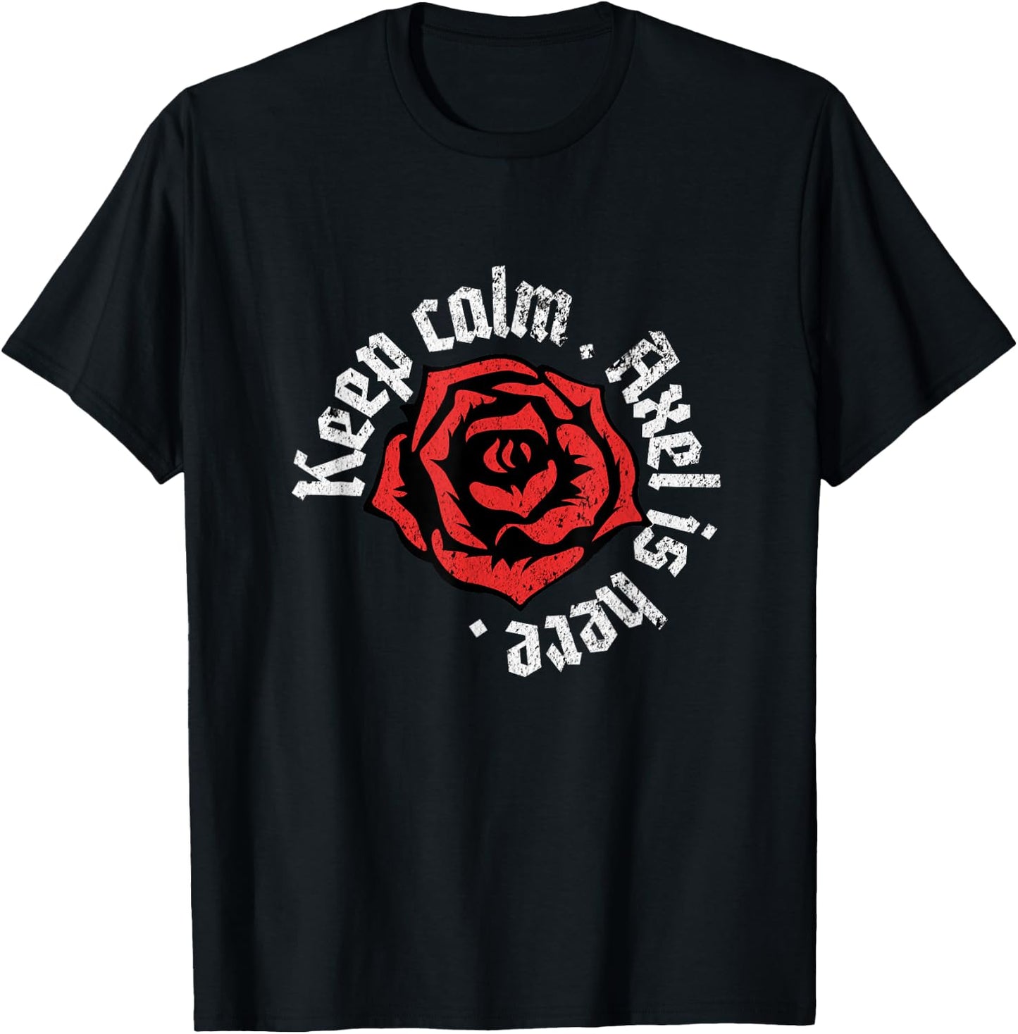 Keep Calm Axel is Here Funny Name Grunge Rose Design T-Shirt - T-Shirt | Black