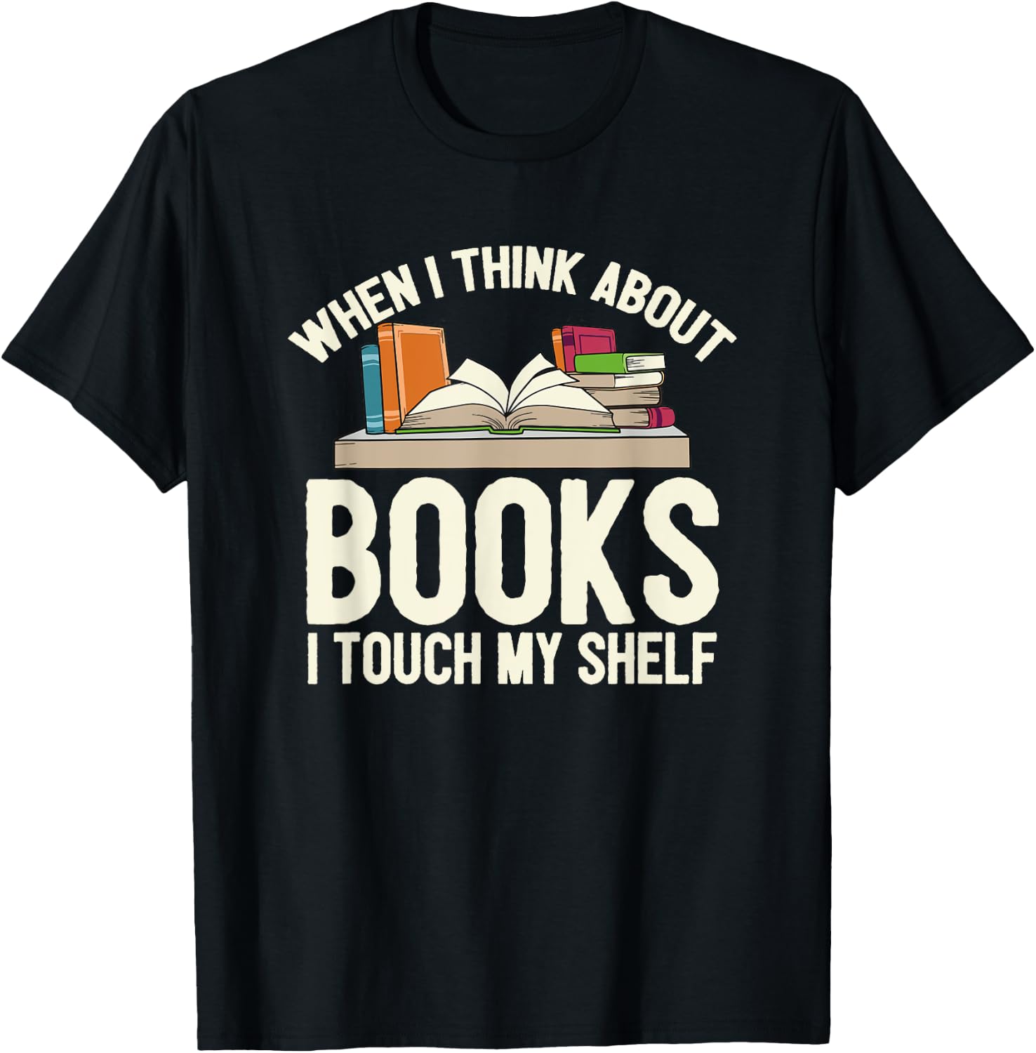 When I Think About Books I Touch My Shelf - Book Lovers Read T-Shirt - T-Shirt | Black