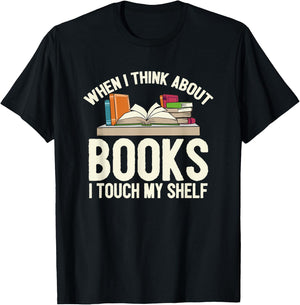 When I Think About Books I Touch My Shelf - Book Lovers Read T-Shirt - T-Shirt | Black