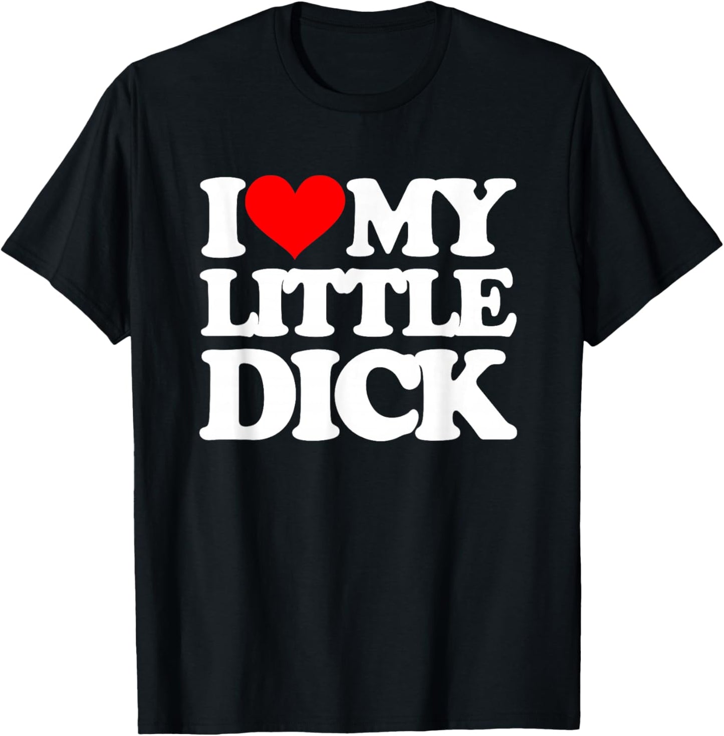 I Love My Little Dick - Funny Saying Sarcastic Guys Cool Men T-Shirt - T-Shirt | Black