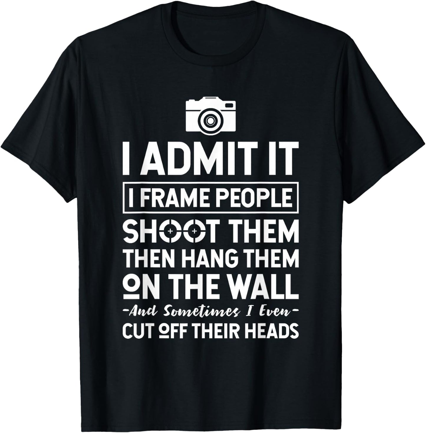 I Shoot, Frame, Hang People - Funny Photographer Camera T-Shirt - T-Shirt | Black