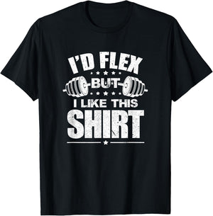 I'd Flex But I Like This Shirt Bodybuilding Gym Workout T-Shirt - T-Shirt | Black