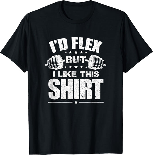 I'd Flex But I Like This Shirt Bodybuilding Gym Workout T-Shirt - T-Shirt | Black