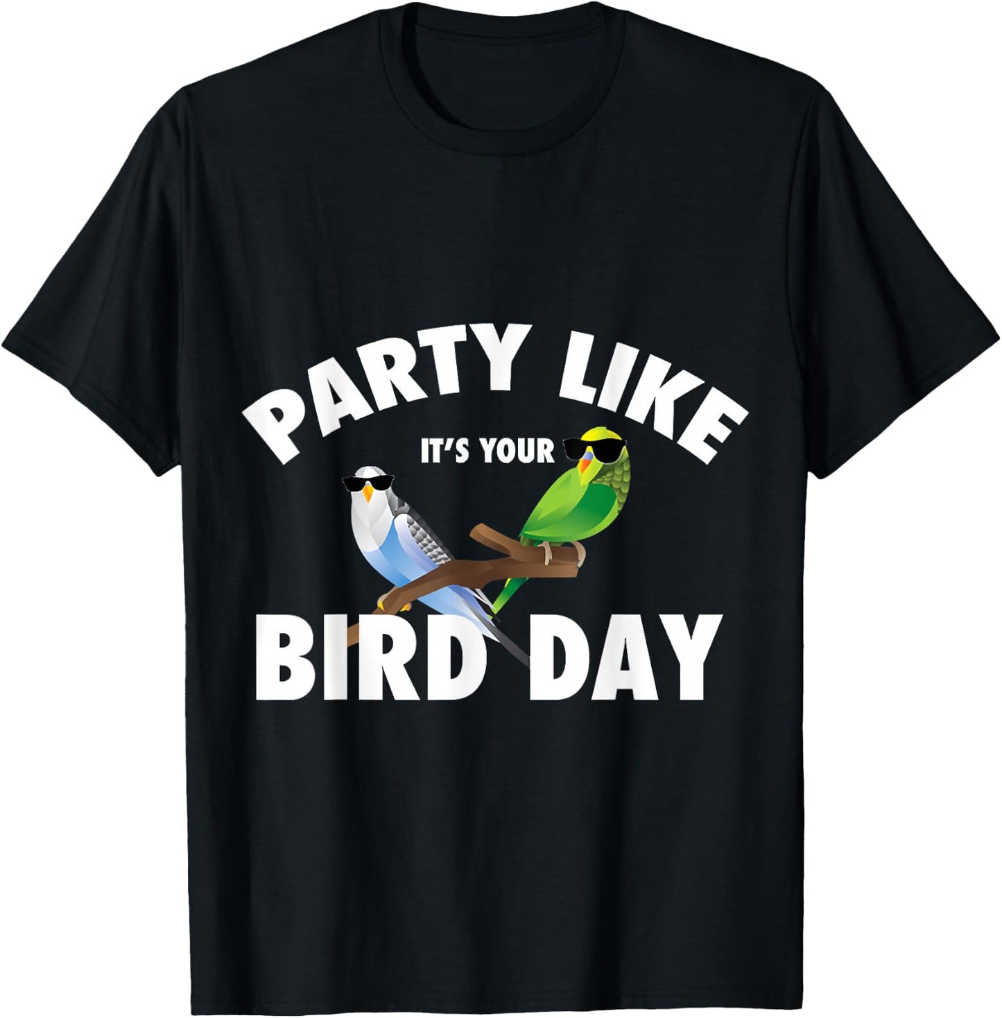 Party Like It's Your Bird Day Parakeet Budgie Bird Lover T-Shirt - T-Shirt | Black