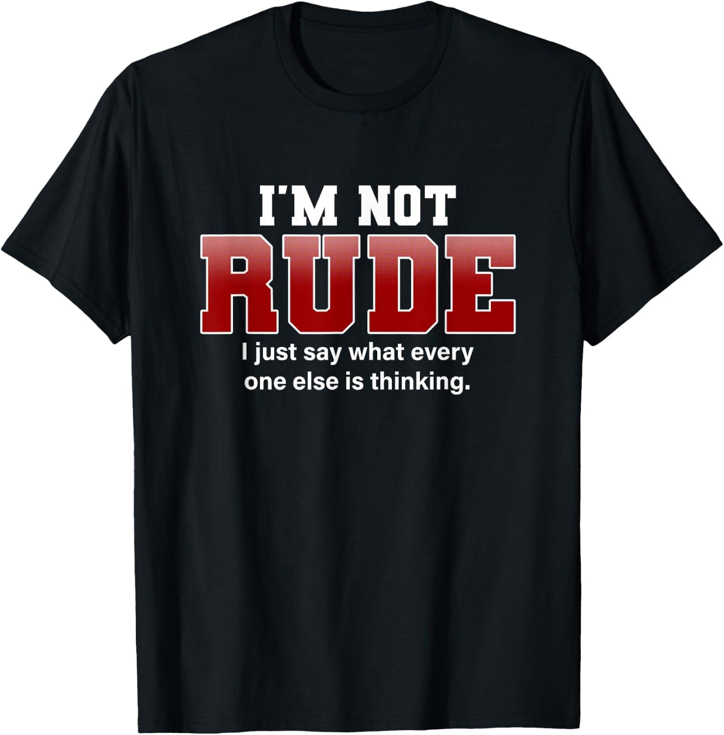 I'm Not Rude I Just Say Funny Hilarious Saying Punster Gift T-Shirt - T-Shirt | Black
