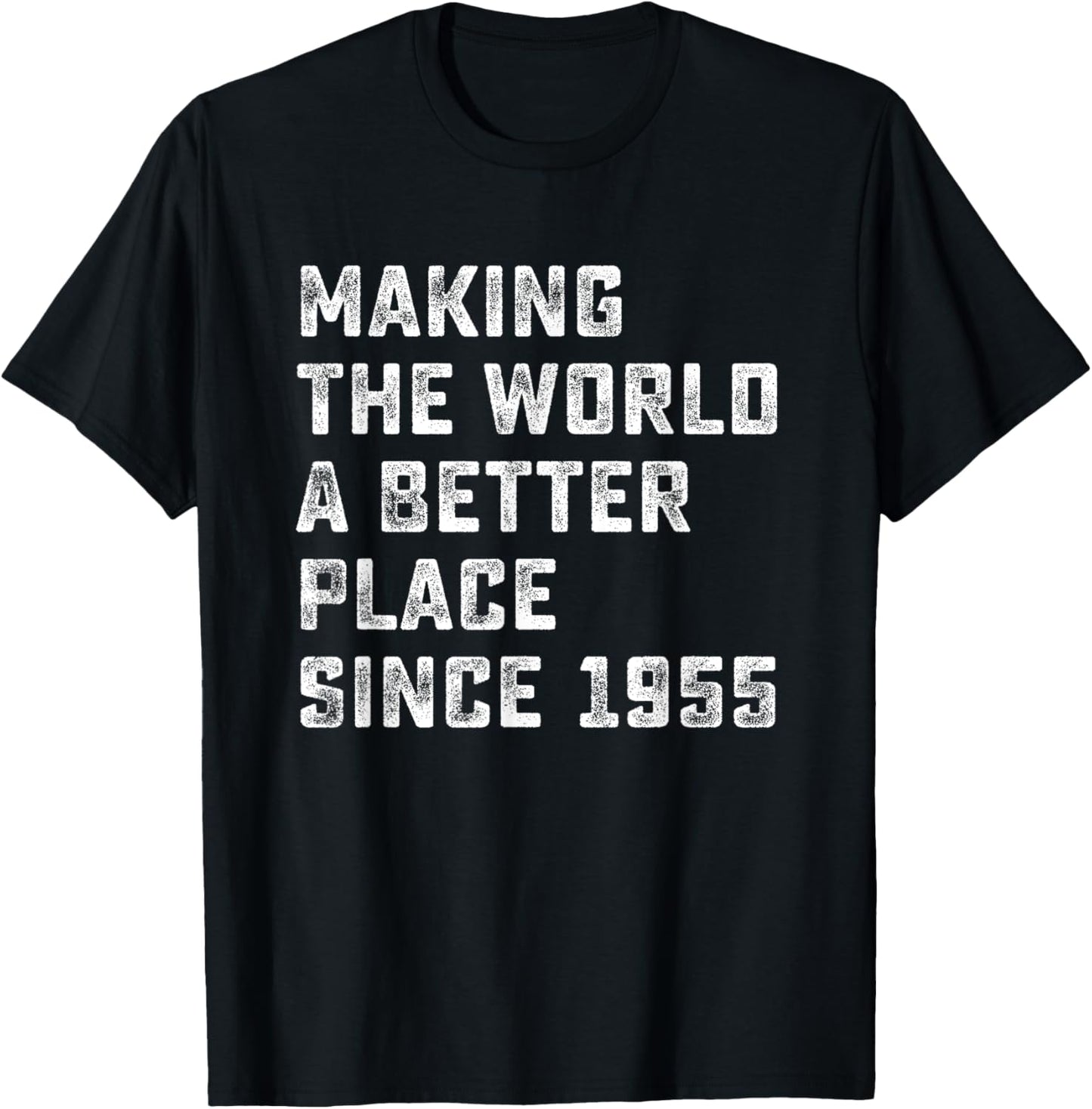 Making The World A Better Place since 1955 Birthday Year T-Shirt - T-Shirt | Black