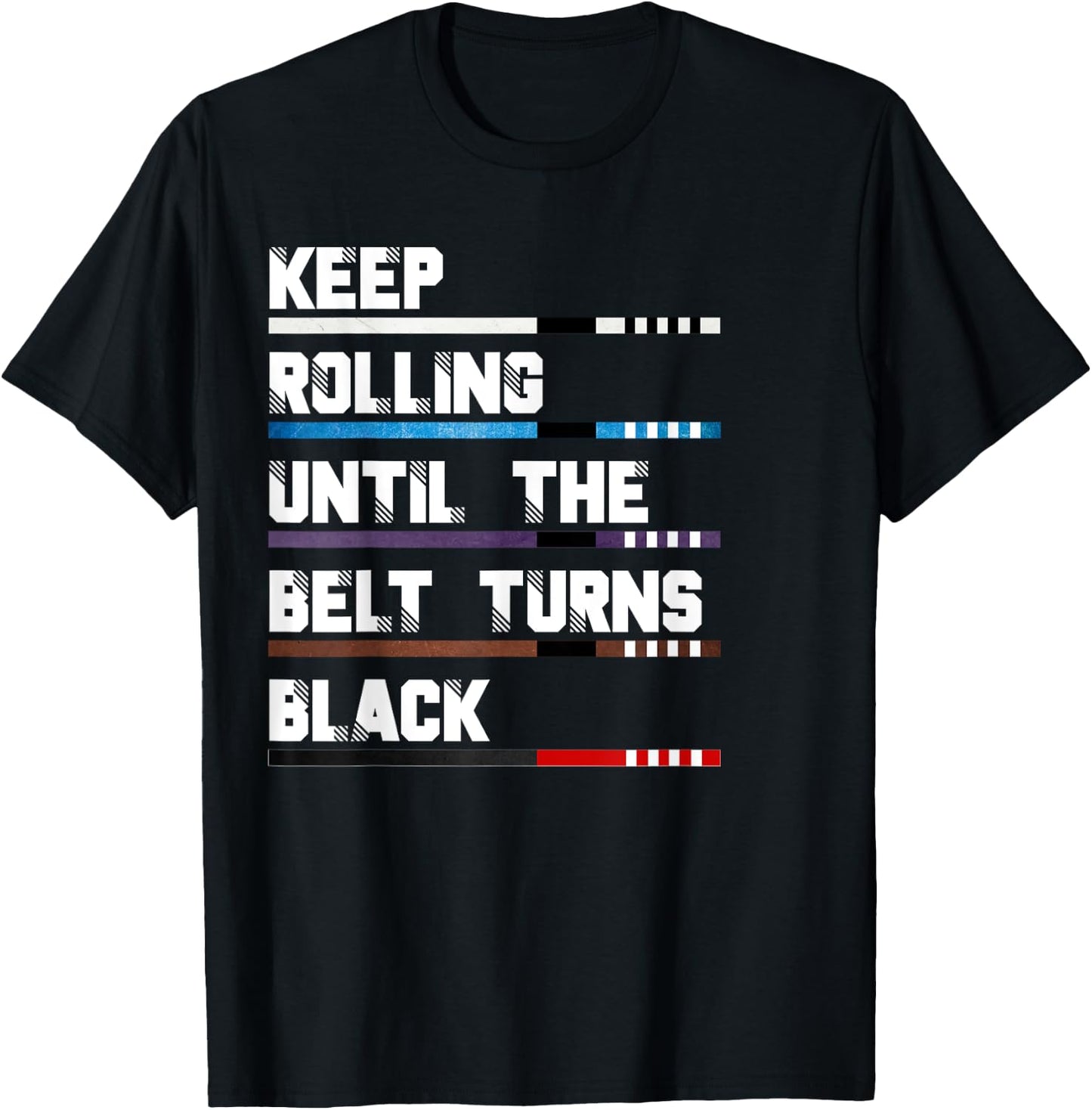 Keep Rolling Until The Belt Turns Black Brazilian Jiu Jitsu T-Shirt - T-Shirt | Black