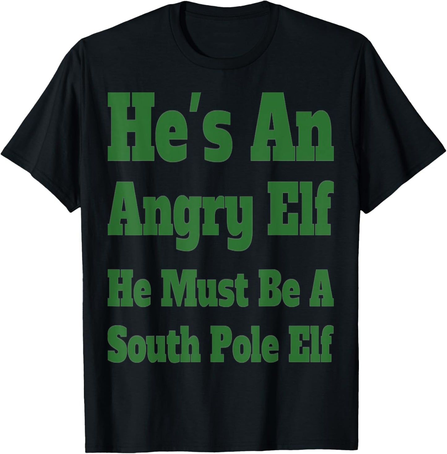 He's an Angry Elf He Must Be a South Pole Elf T-Shirt - T-Shirt | Black